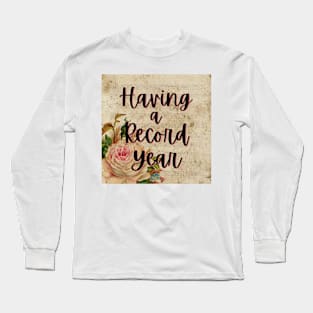 Having A Record Year Long Sleeve T-Shirt